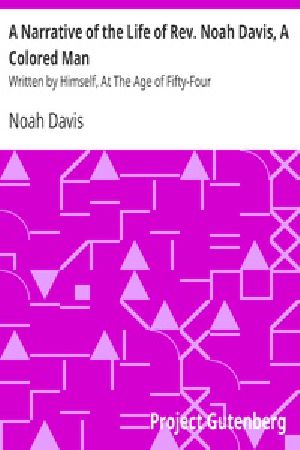 [Gutenberg 20005] • A Narrative of the Life of Rev. Noah Davis, A Colored Man / Written by Himself, At The Age of Fifty-Four